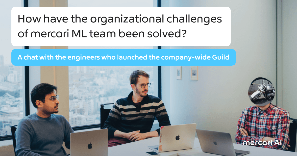 How have the organizational challenges of mercari  ML team been solved? A chat with the engineers who launched the company-wide Guild