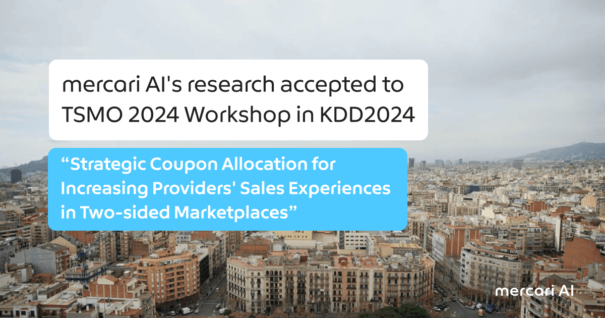 The Mercari AI team’s research “Strategic Coupon Allocation for Increasing Providers’ Sales Experiences in Two-sided Marketplaces” has been accepted at the KDD2024 TSMO 2024 Workshop