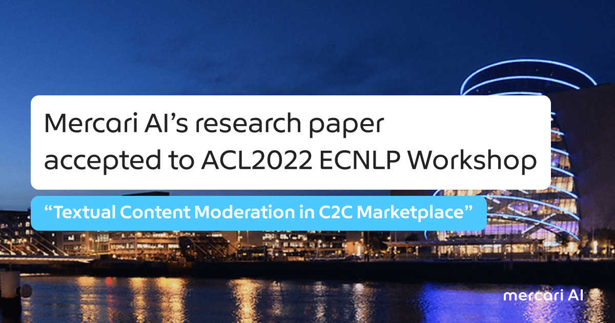 Mercari AI’s research paper—”Textual Content Moderation in C2C Marketplace”—accepted to ACL2022 ECNLP Workshop