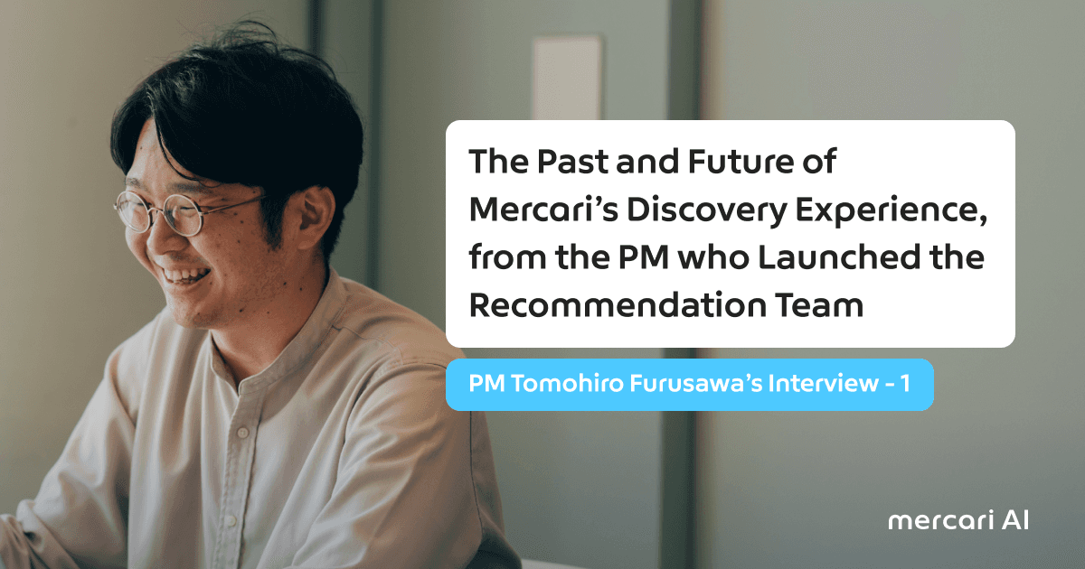 The Past and Future of Mercari’s Discovery Experience, from the PM who Launched the Recommendation Team