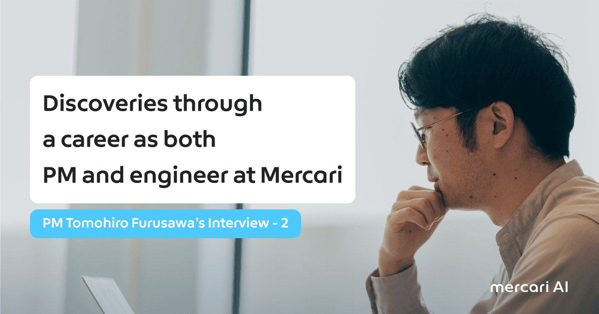 Discoveries through a career as both PM and engineer at Mercari